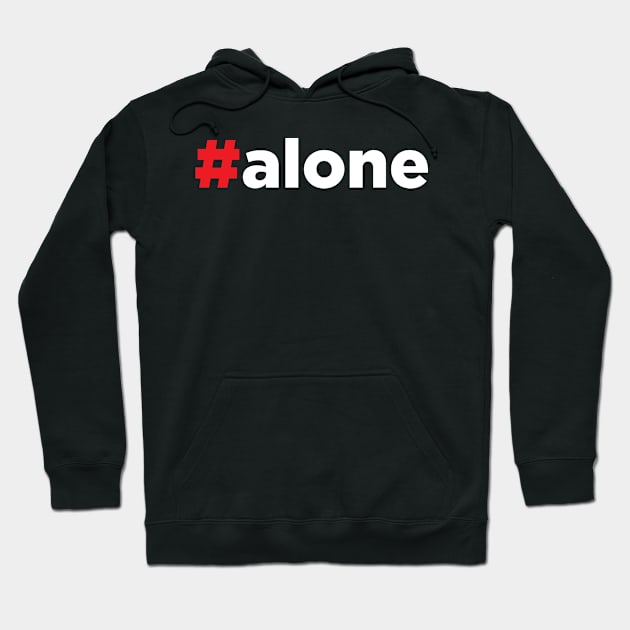 Hashtag Alone #Alone Hoodie by JamesBennettBeta